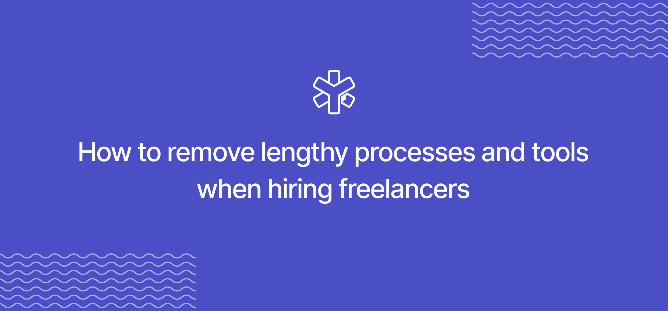 One tool to rule them all! How to remove all lengthy processes and tools when hiring freelancers