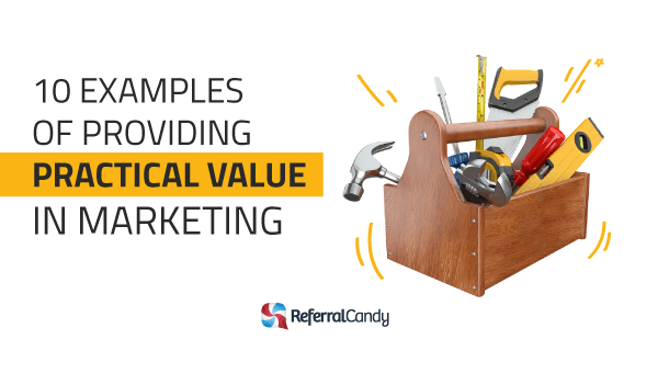 22 Examples of Providing Practical Value in Marketing