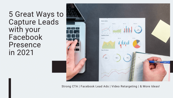 5 Great Ways to Capture More Leads from Your Facebook Presence in 2021