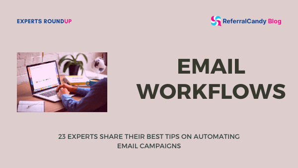 Successful Email Workflows: 23 Experts Spell-Out their Best Tips