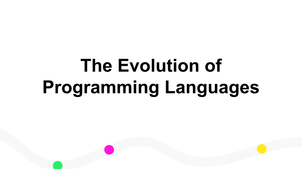 The Evolution of Programming Languages
