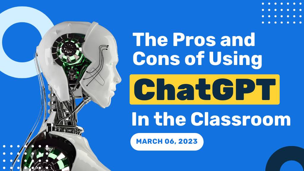 The Pros and Cons of Using ChatGPT in the Classroom