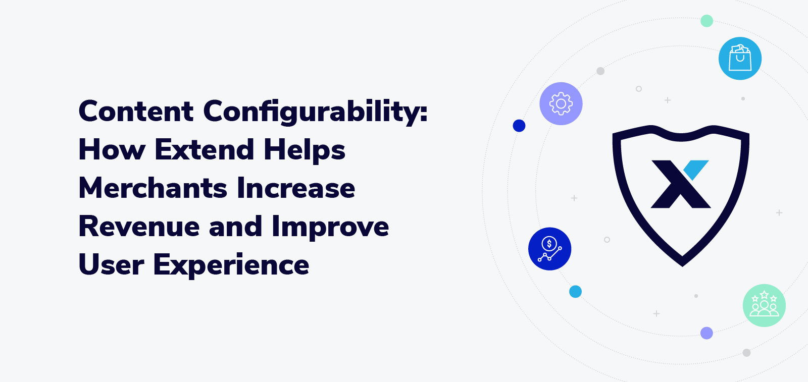 Content Configurability How Extend Helps Merchants Increase Revenue