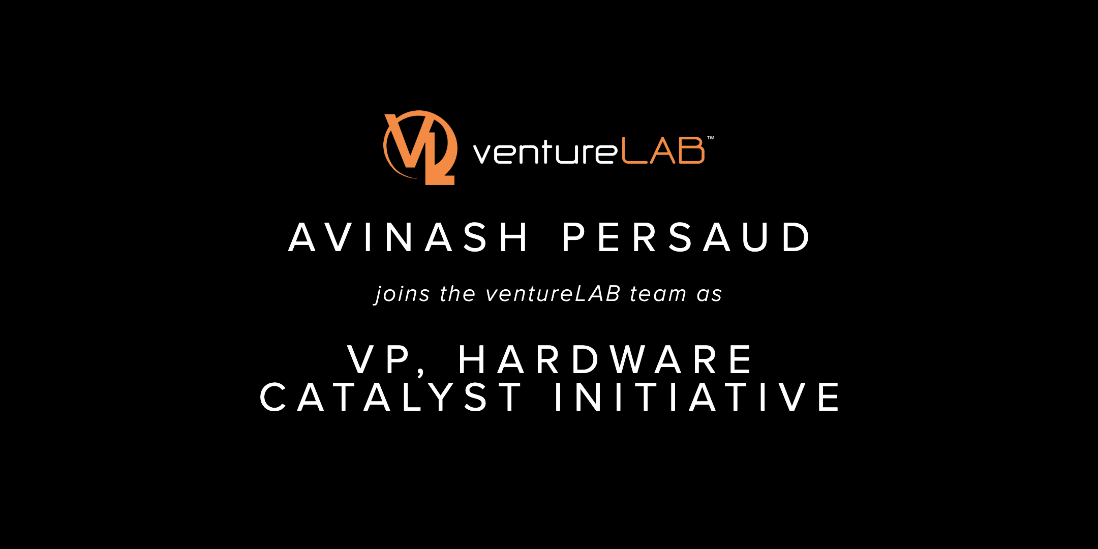 Avinash Persaud joins ventureLAB as VP, Hardware Catalyst Initiative