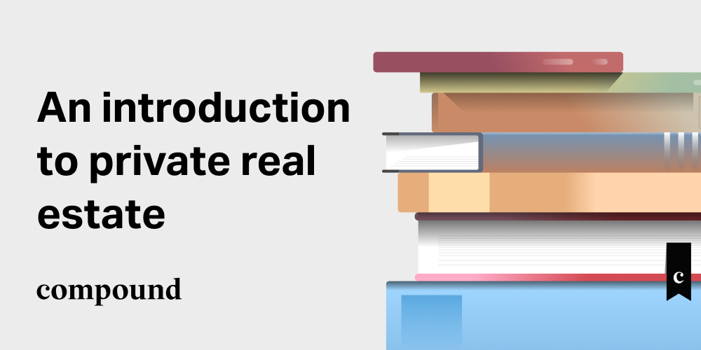 An Introduction to Private Real Estate - Compound Manual