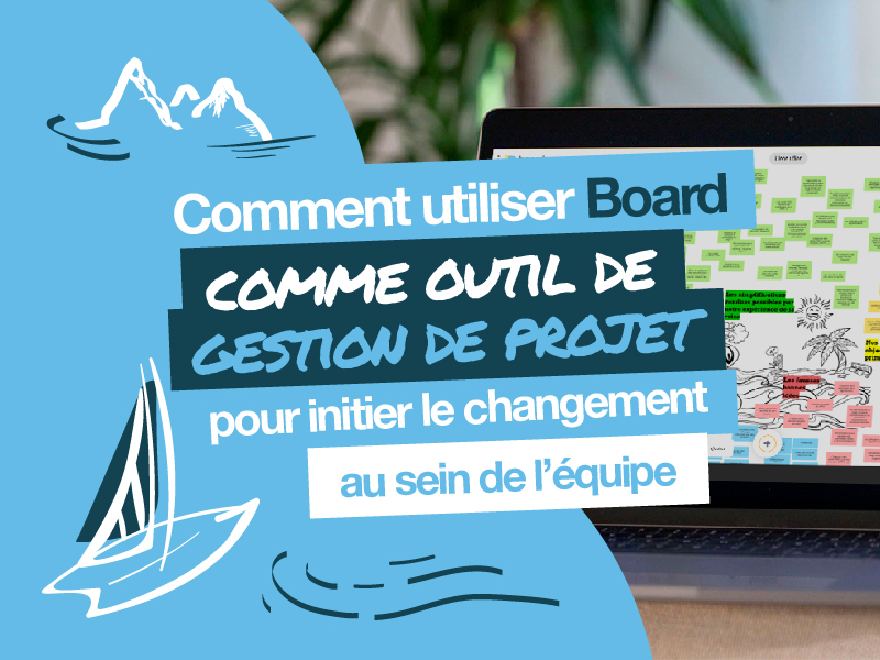 Comment utiliser Board comme outil de gestion de projet pour initier le changement au sein de l’équipe | Klaxoon