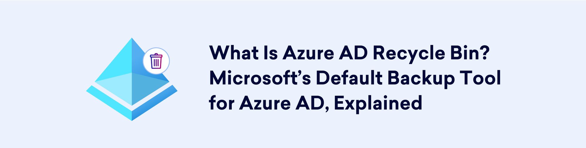 What Is Entra ID/Azure AD Recycle Bin? Microsoft’s Default Backup Tool for Entra ID/Azure AD