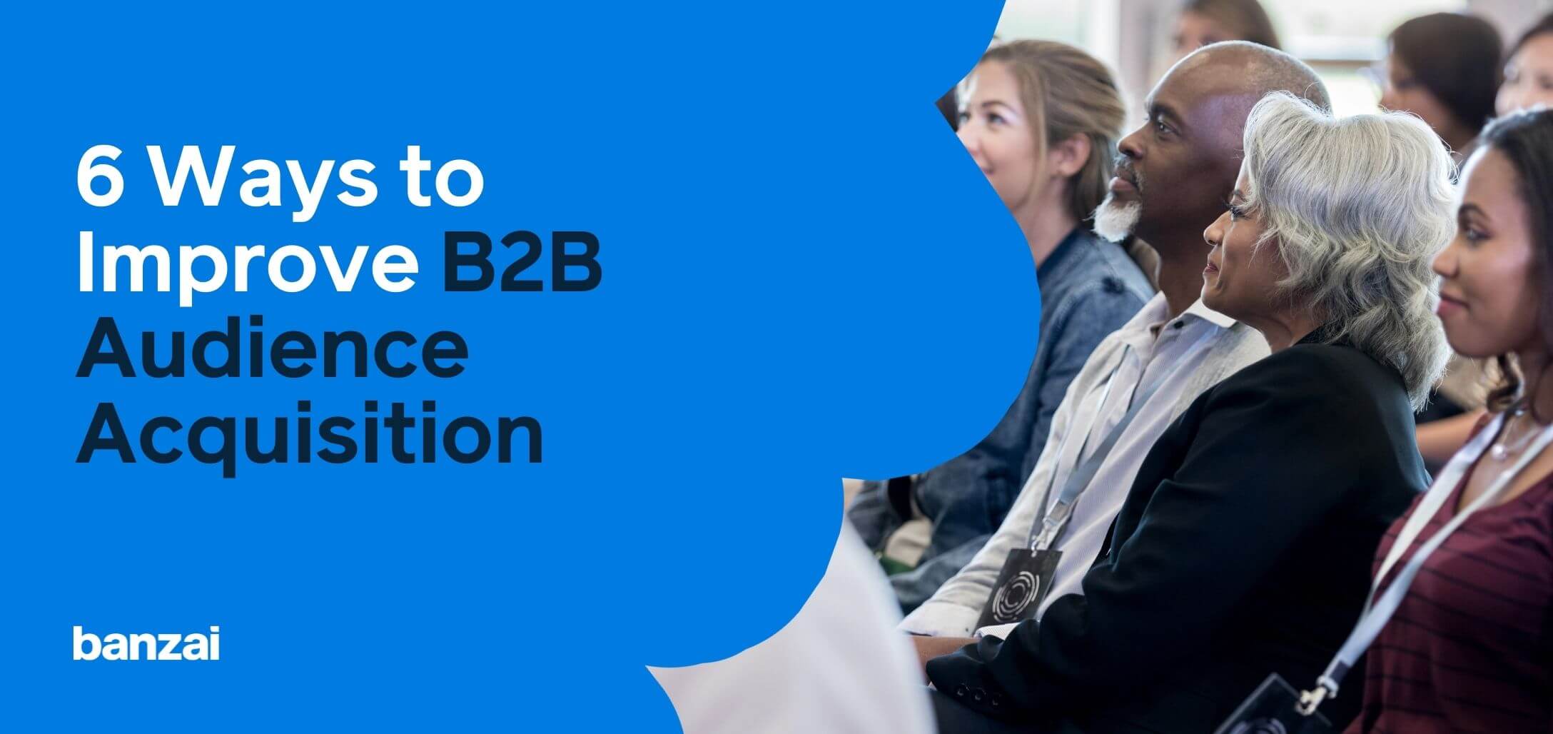 6 Ways to Improve B2B Audience Acquisition