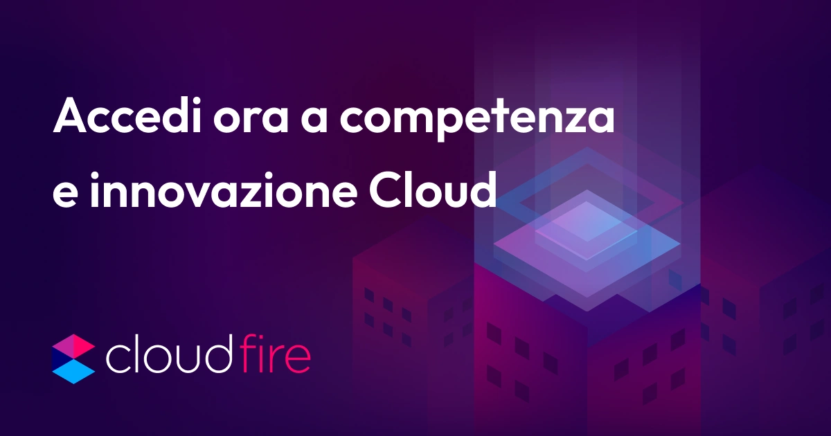 CloudFire | Automatizza servizi Cloud per ogni realtà