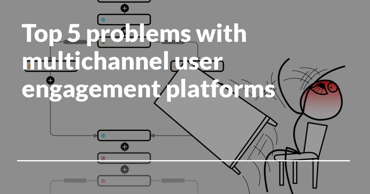 Top 5 problems with multichannel user engagement platforms