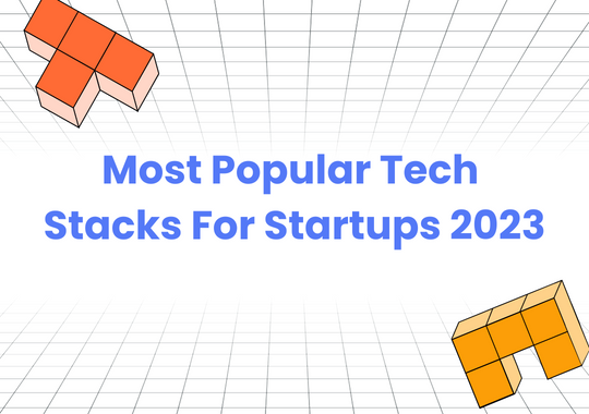 5 Most Popular Tech Stacks For Startups 2023 (Updated)