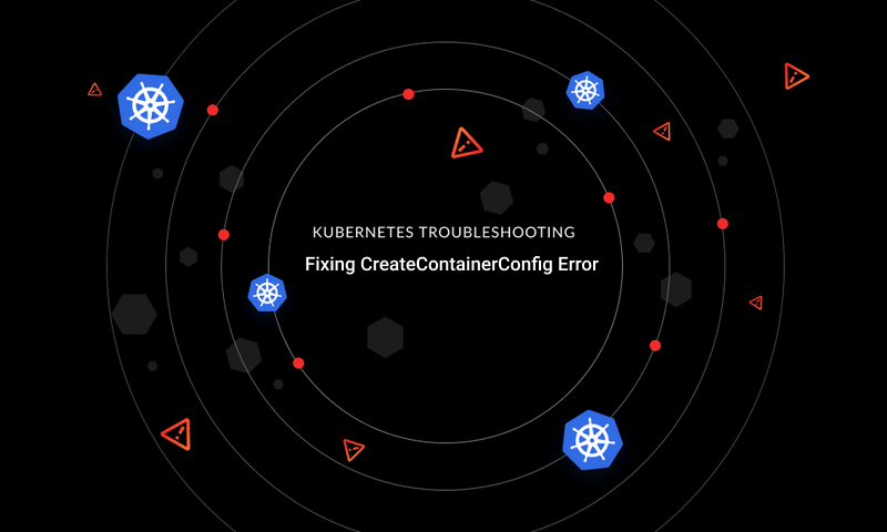 Kubernetes Troubleshooting - Fixing Error CreateContainerConfig