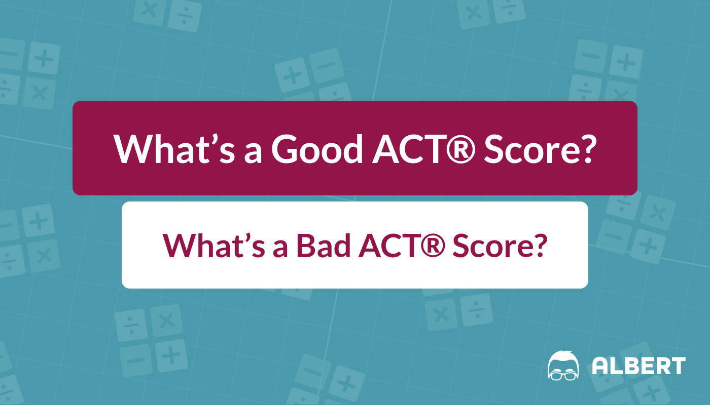 What Is a Good ACT Score? A Bad ACT Score? An Excellent ACT Score? from