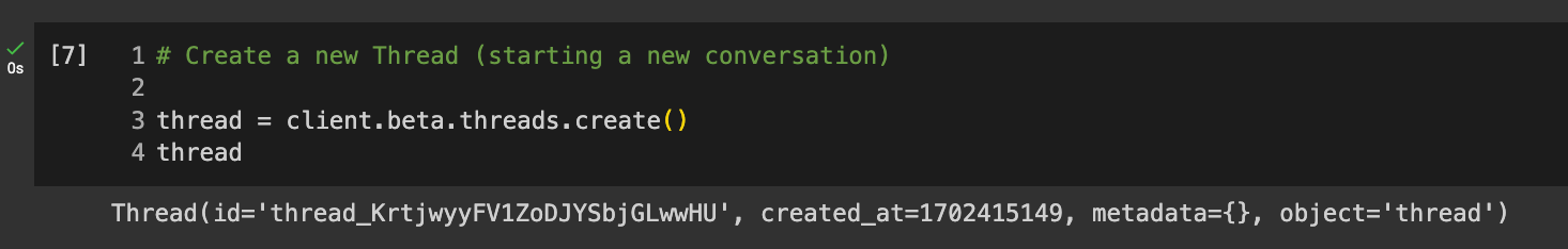 Code reads # Create a new Thread (starting a new conversation) thread = client.beta.threads.create() thread