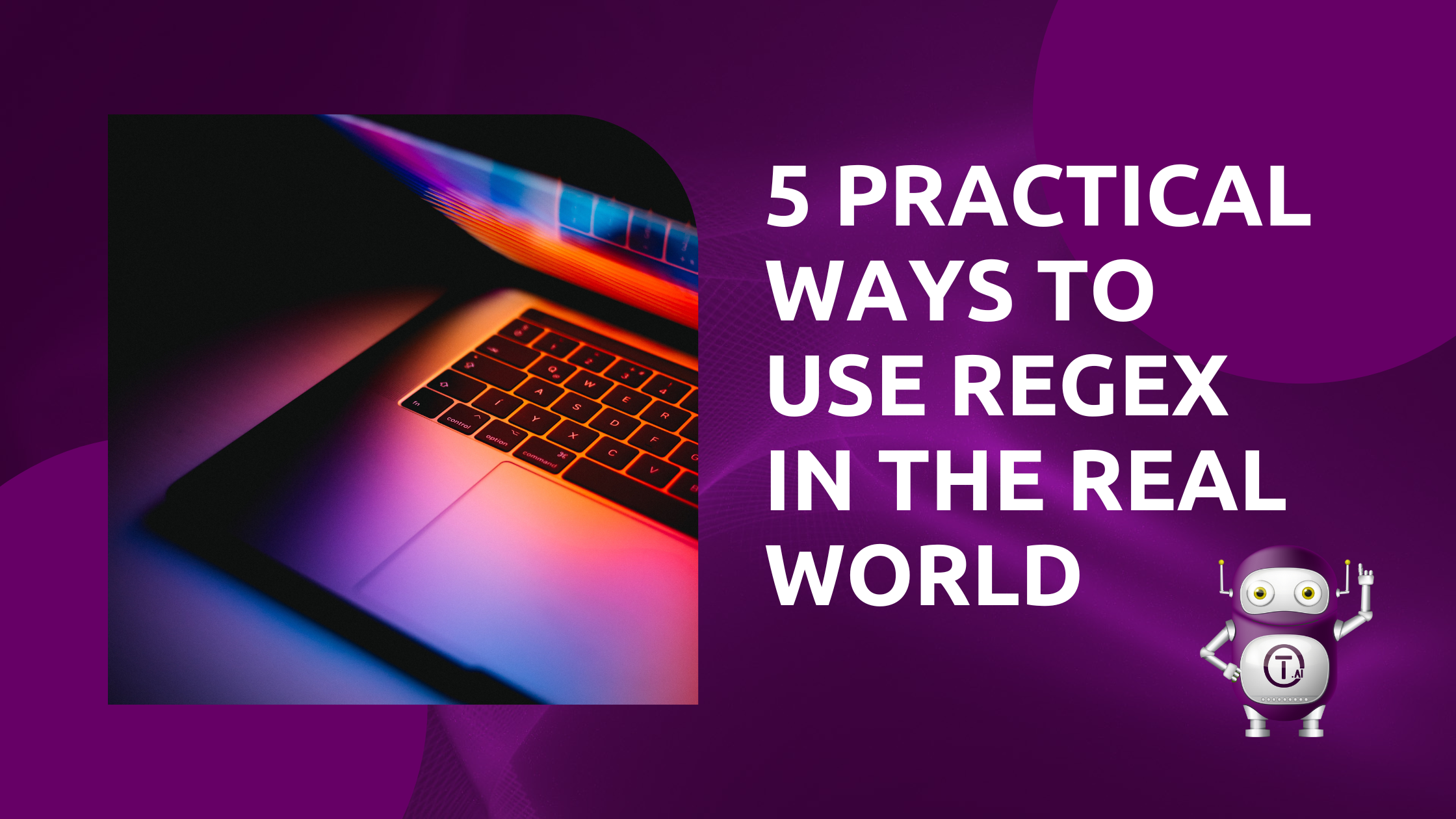 5 Practical Ways To Use RegEx in the Real World - Techflow AI