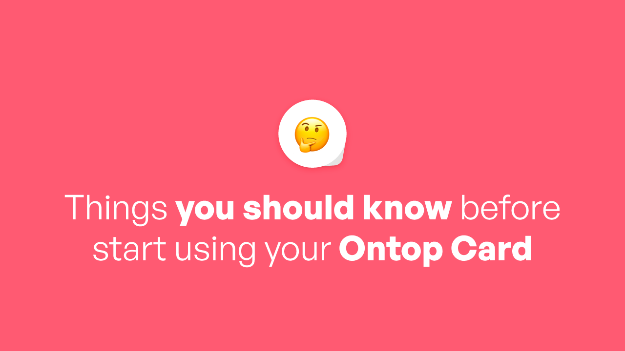 Things you should know before start using your Ontop Card.