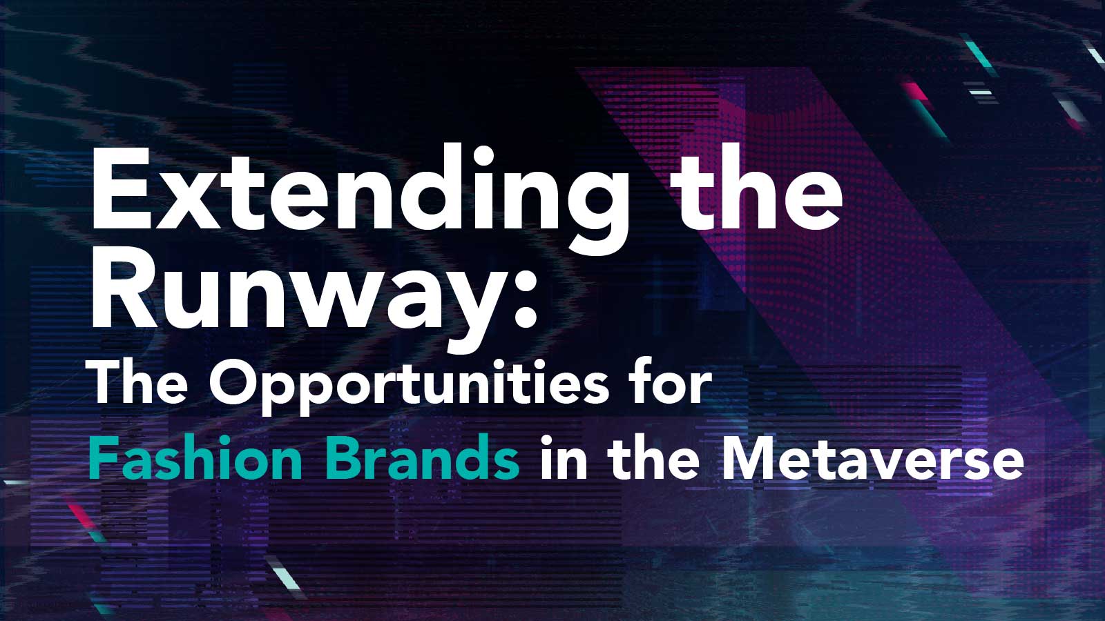 Extending the Runway The Opportunities for Fashion Brands in the