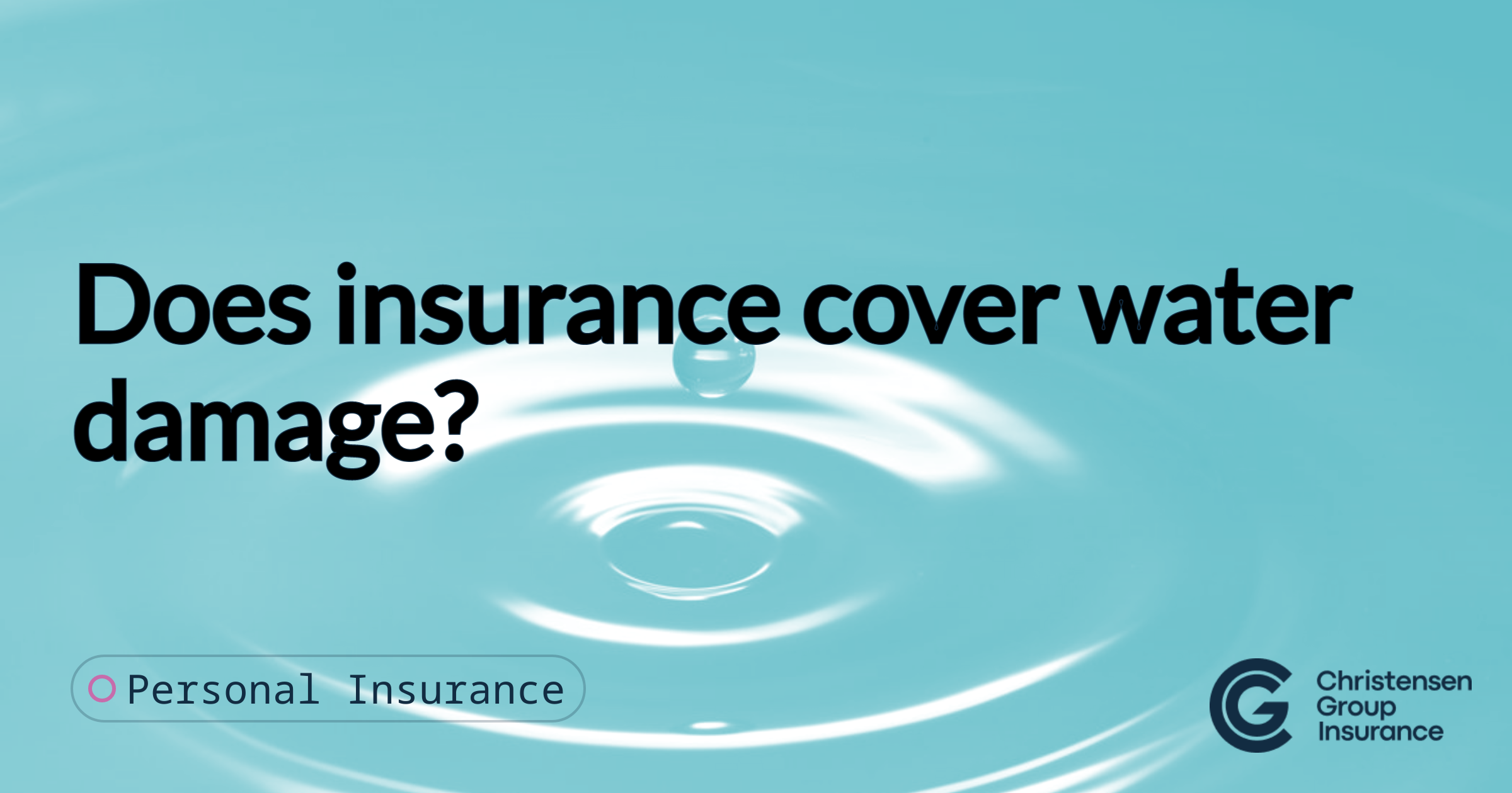 Does insurance cover water damage? Christensen Group