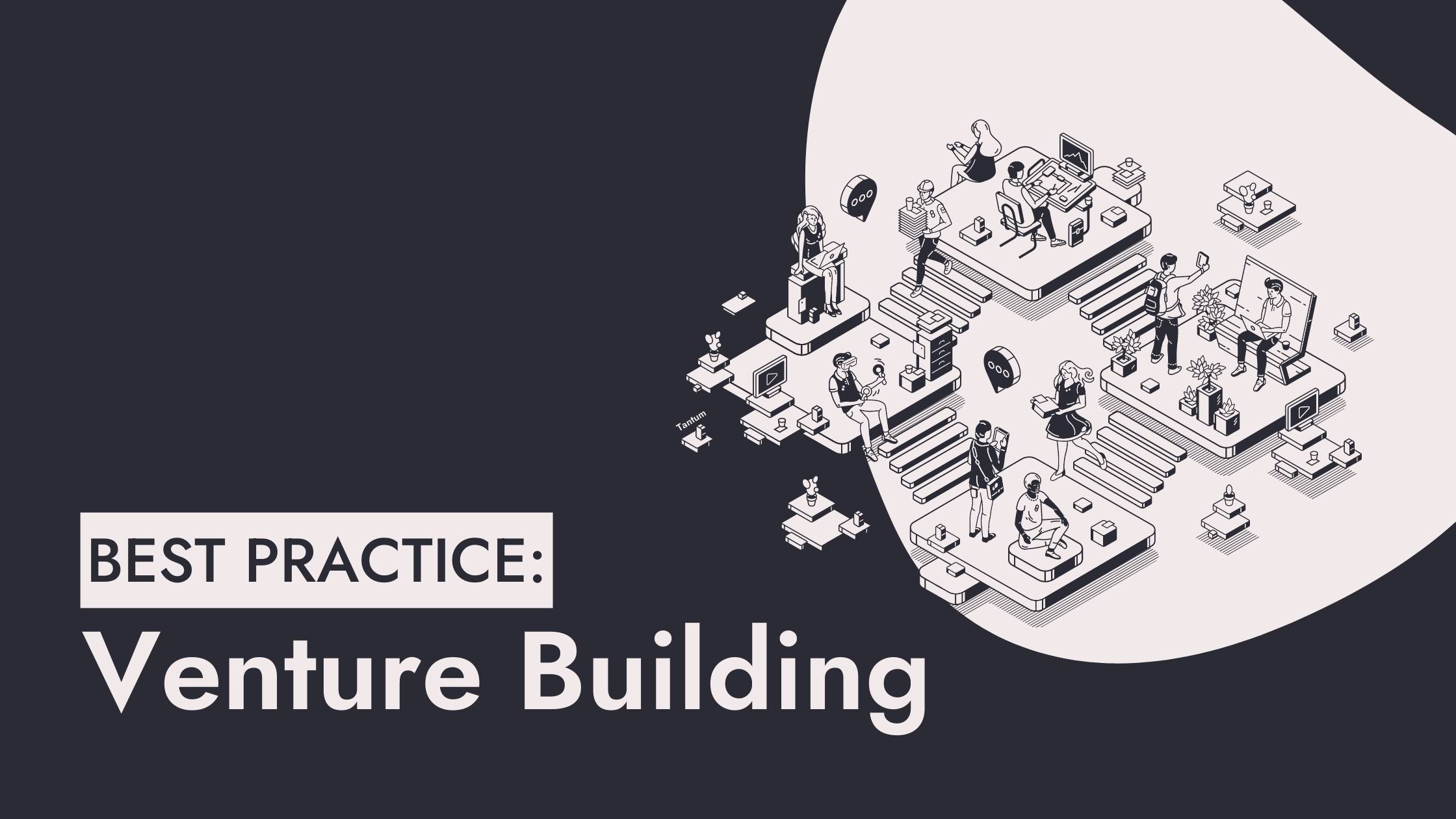 Best Practice für Corporate Venture Building: Bewährte Methoden und ...