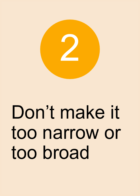Don't make your acceptance criteria too narrow or too broad.