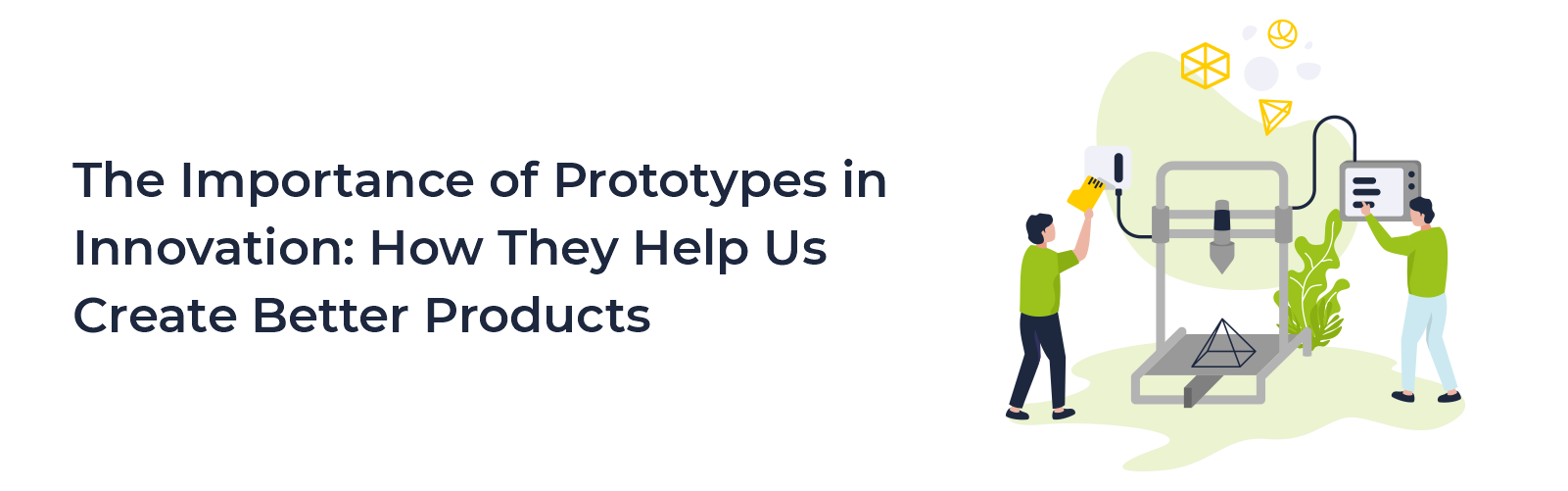 The Importance of Prototypes: How They Help Us Create Better Products