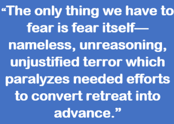 The Only Thing We Have To Fear Is Fear Itself - Bill King Blog