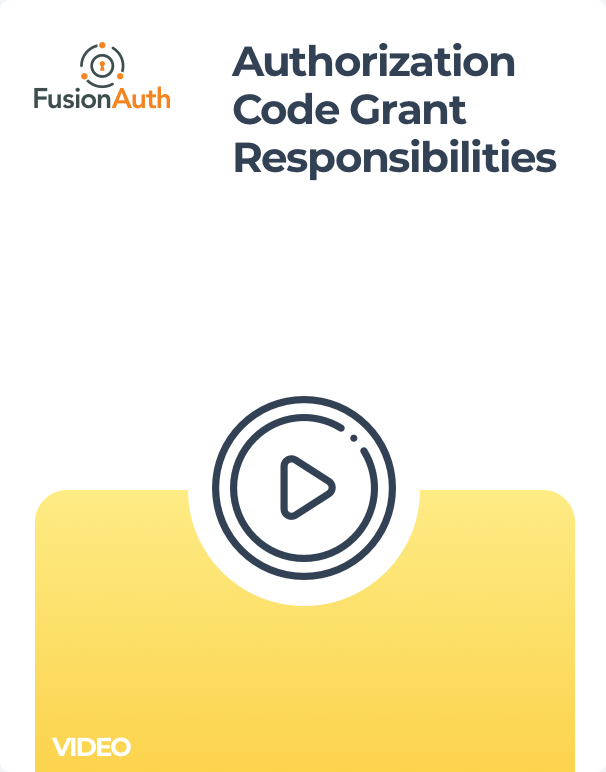 Authorization Code Grant Responsibilities Video FusionAuth