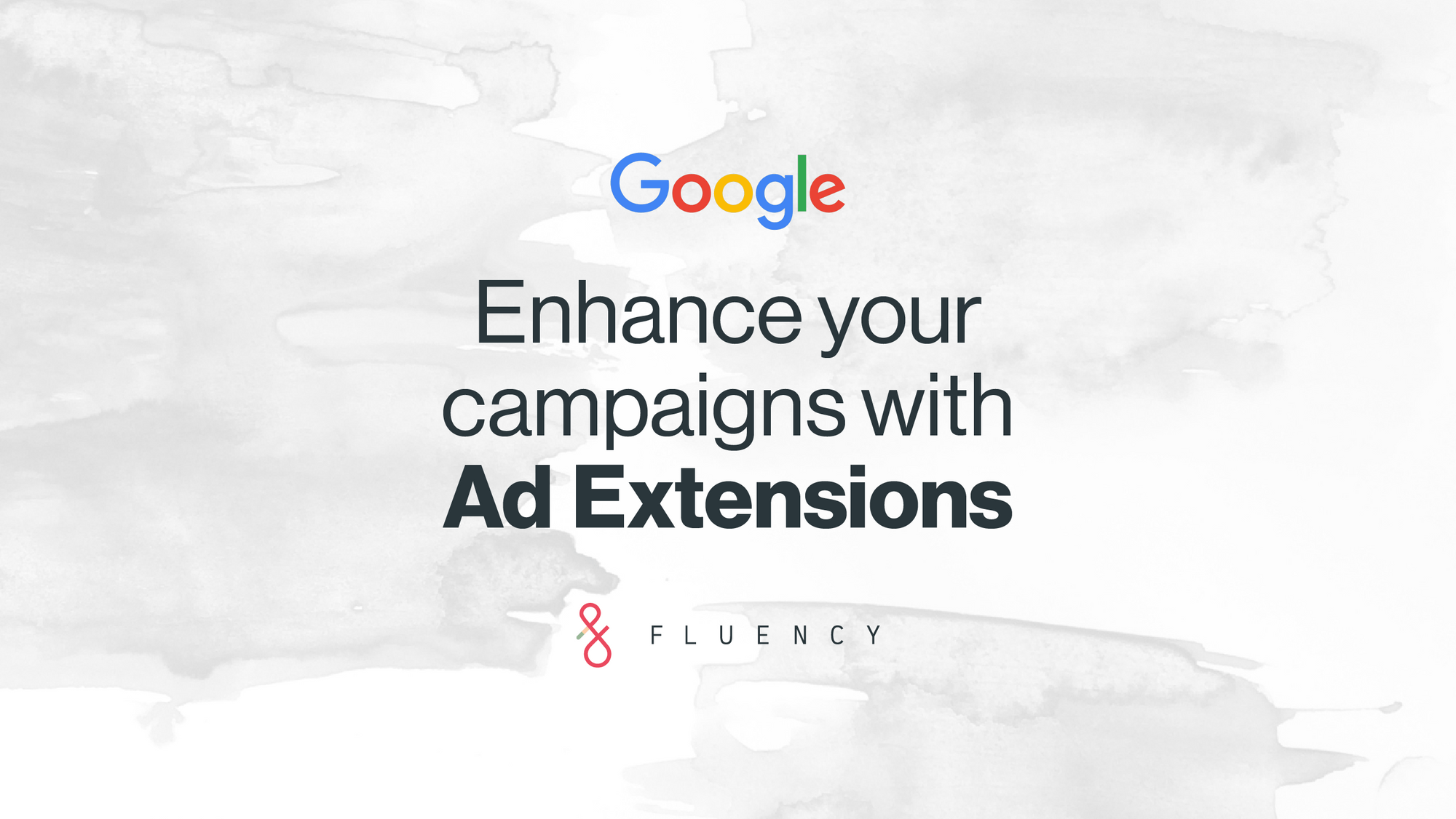 Enhancing Your Google Search Campaigns With Ad Extensions and Fluency