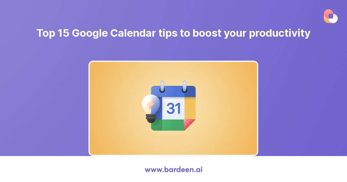 Top 15 Google Calendar tips to boost your productivity