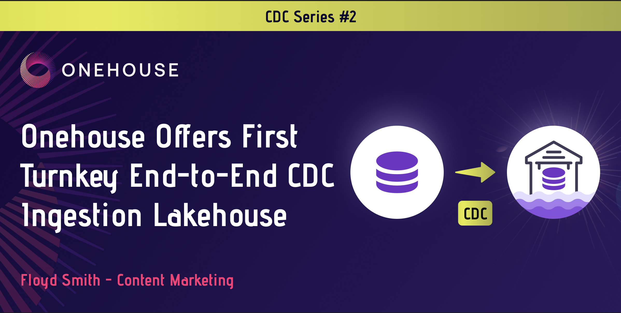 Onehouse Offers First Turnkey End-to-End CDC Ingestion Lakehouse