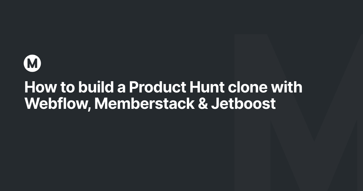 How to build a Product Hunt clone with flow, Memberstack & Jetboost