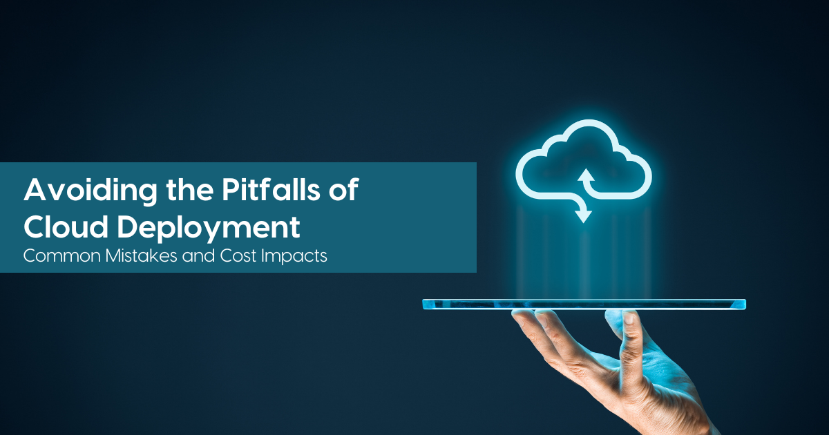 Avoiding the Pitfalls of Cloud Deployment: Common Mistakes and Cost Impacts