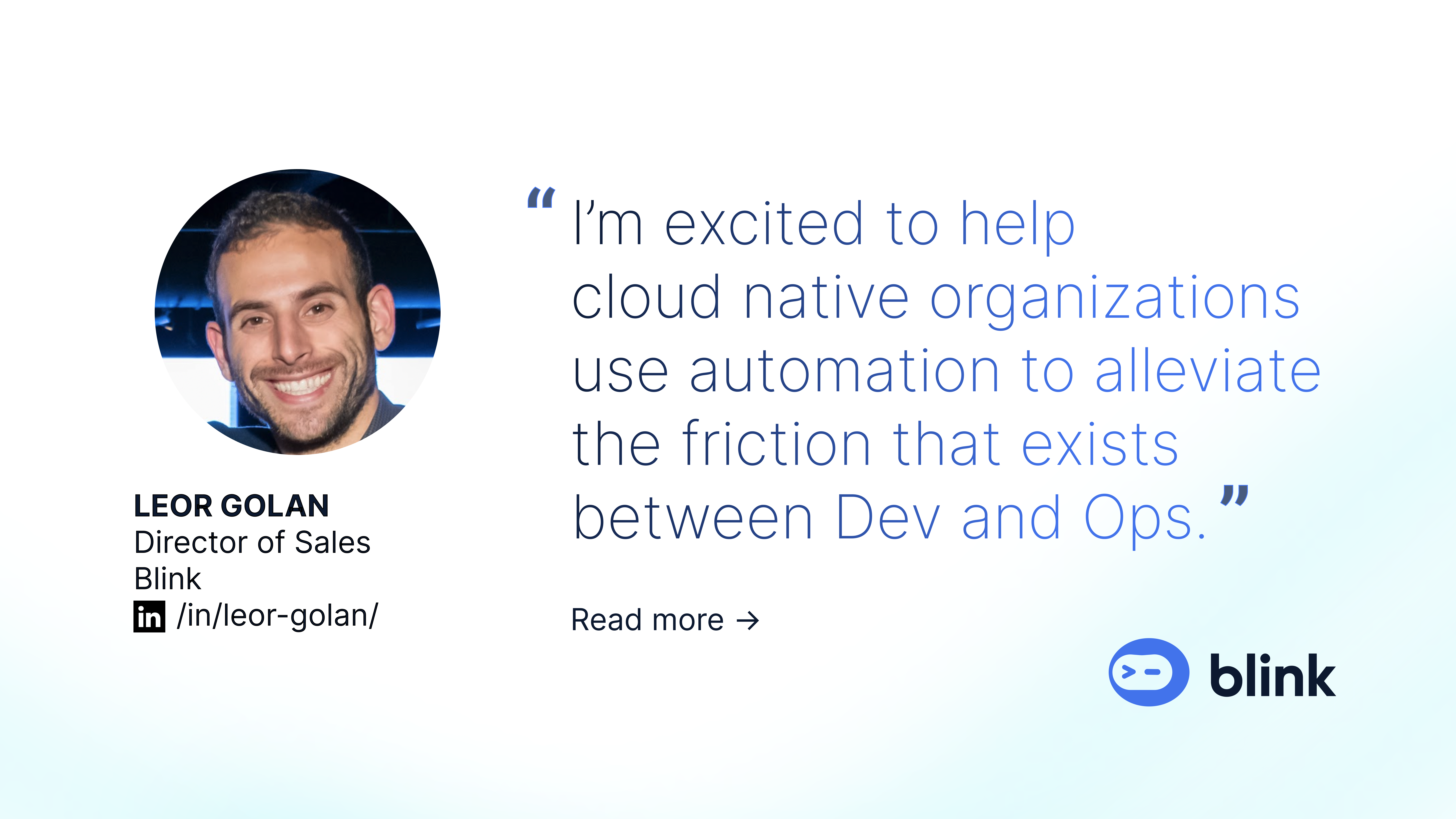 Picture of Blink Director of Sales Leor Golan with a quote: " I’m excited to help cloud native organizations use automation to alleviate the friction that exists between Dev and Ops."