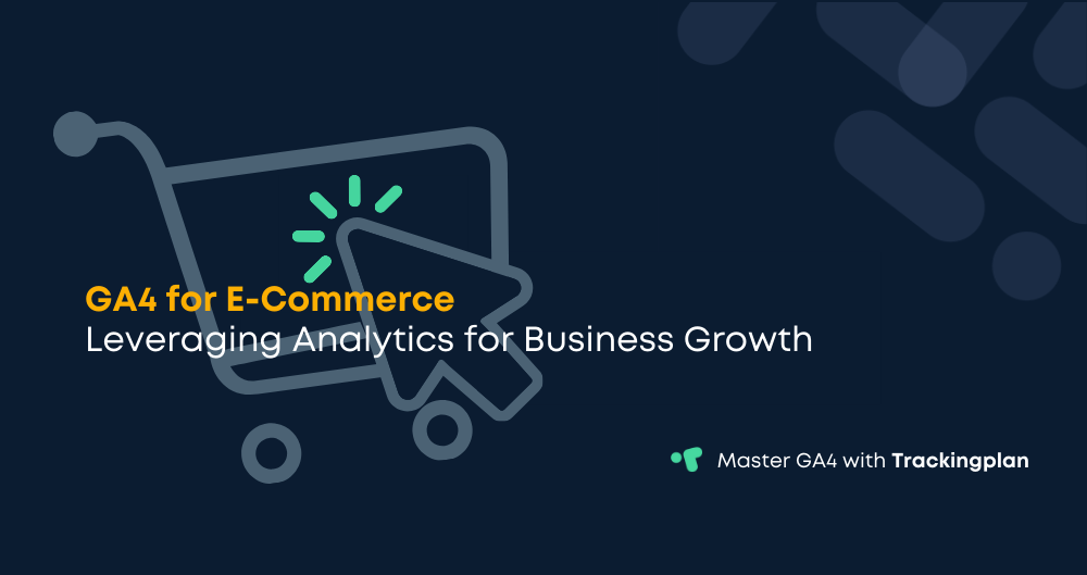 GA4 for E-Commerce: Leveraging Analytics for Business Growth