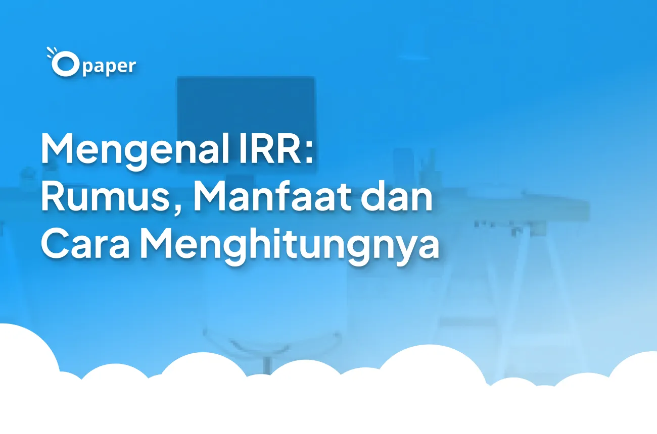 Mengenal IRR: Rumus, Manfaat dan Cara Menghitungnya