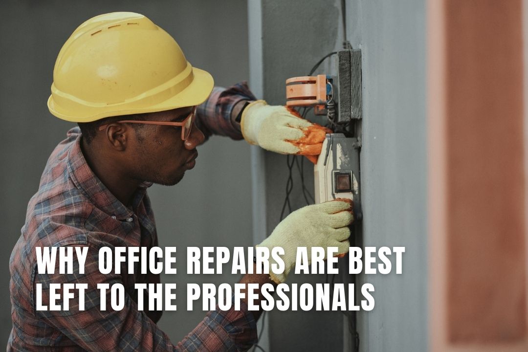 Why Office Repairs Are Best Left To The Professionals