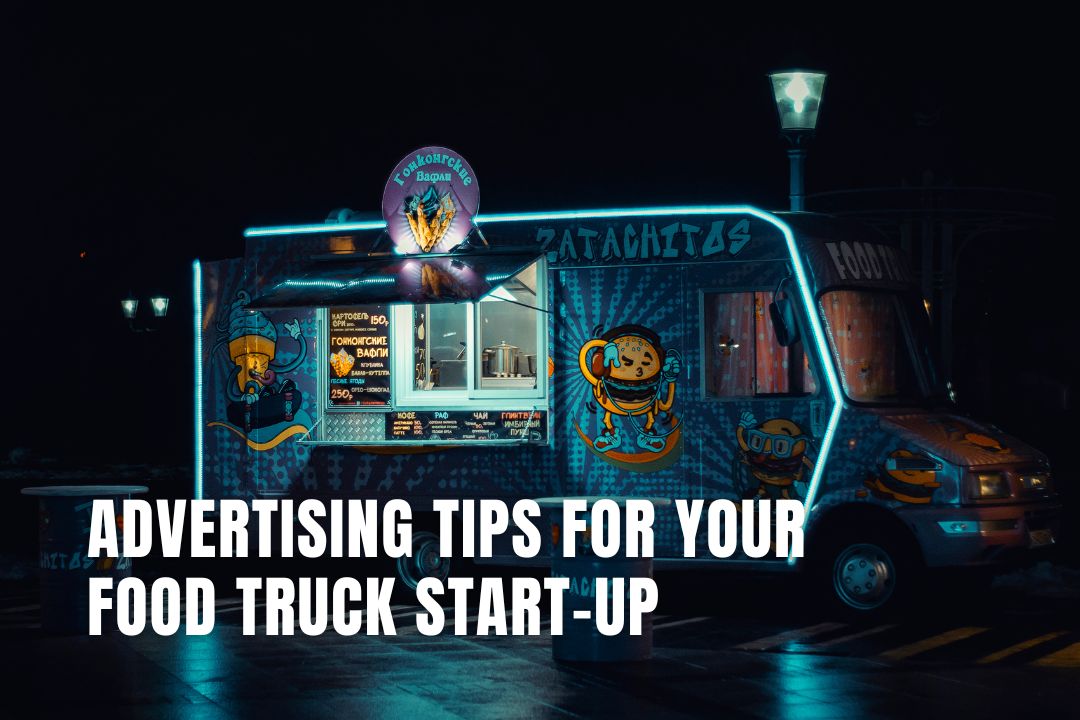 Advertising tips for your food truck startup