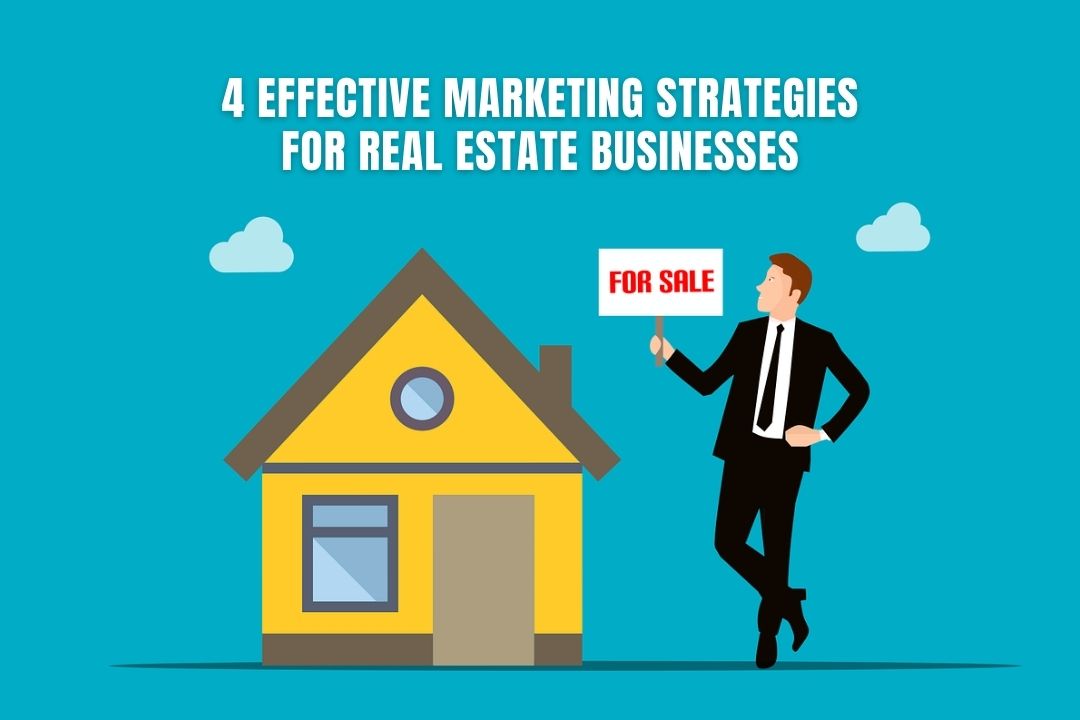 4 Effective Marketing Strategies for Real Estate Businesses