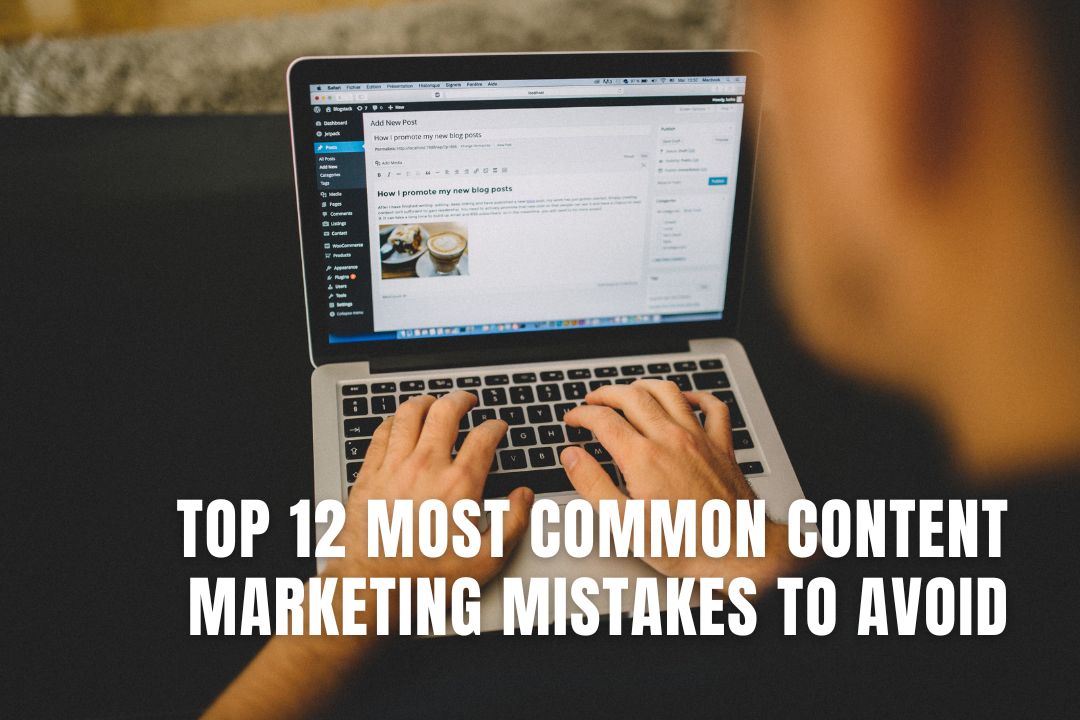 Top 12 Most Common Content Marketing Mistakes to Avoid