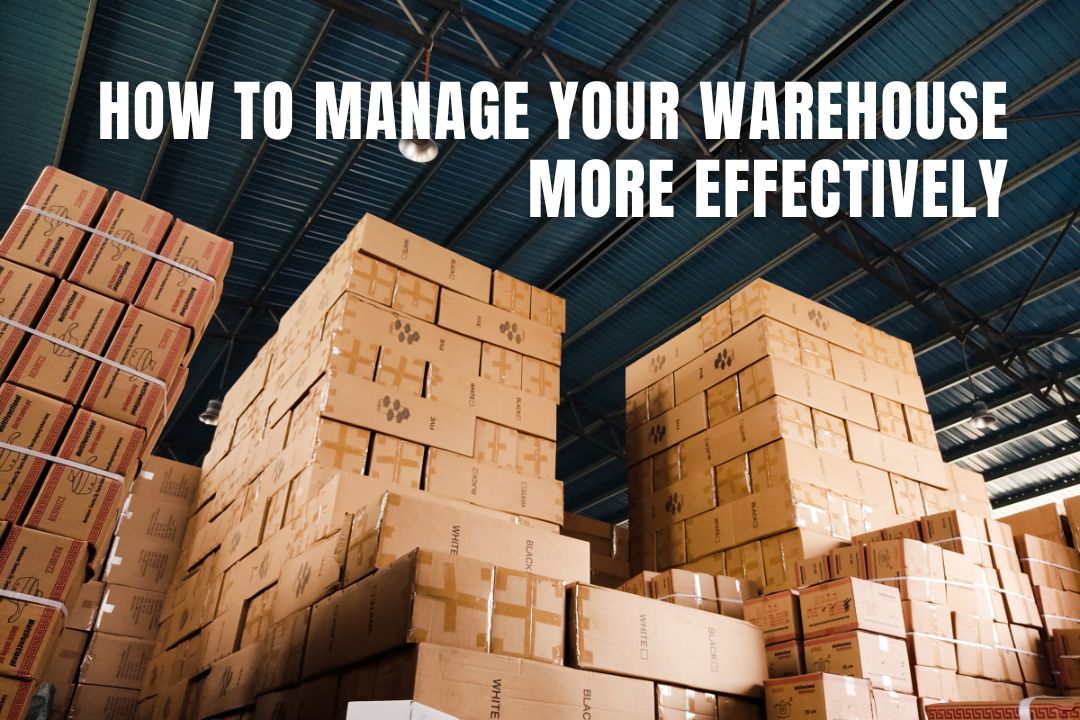 How to Manage Your Warehouse More Effectively