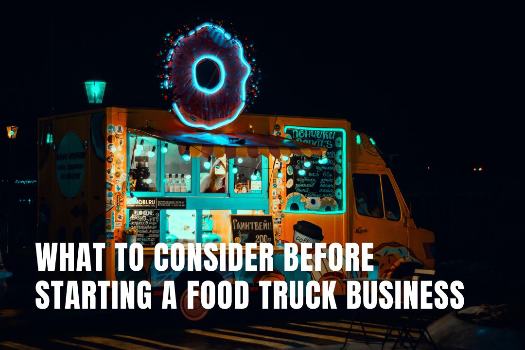 What to Consider Before Starting a Food Truck Business