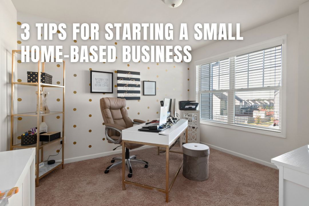 3 Tips for Starting a Small HomeBased Business