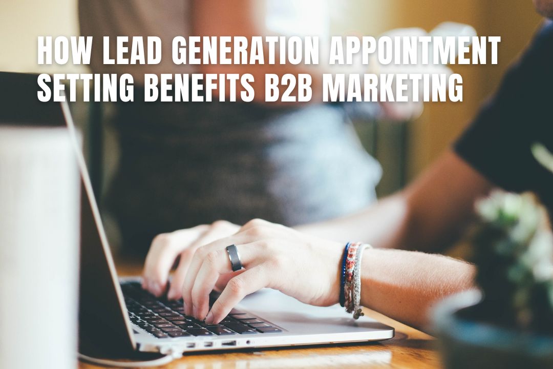 How Lead Generation Appointment Setting Benefits B2B Marketing