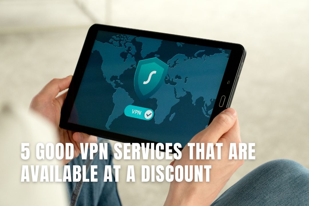 5 Good VPN Services That Are Available At A Discount