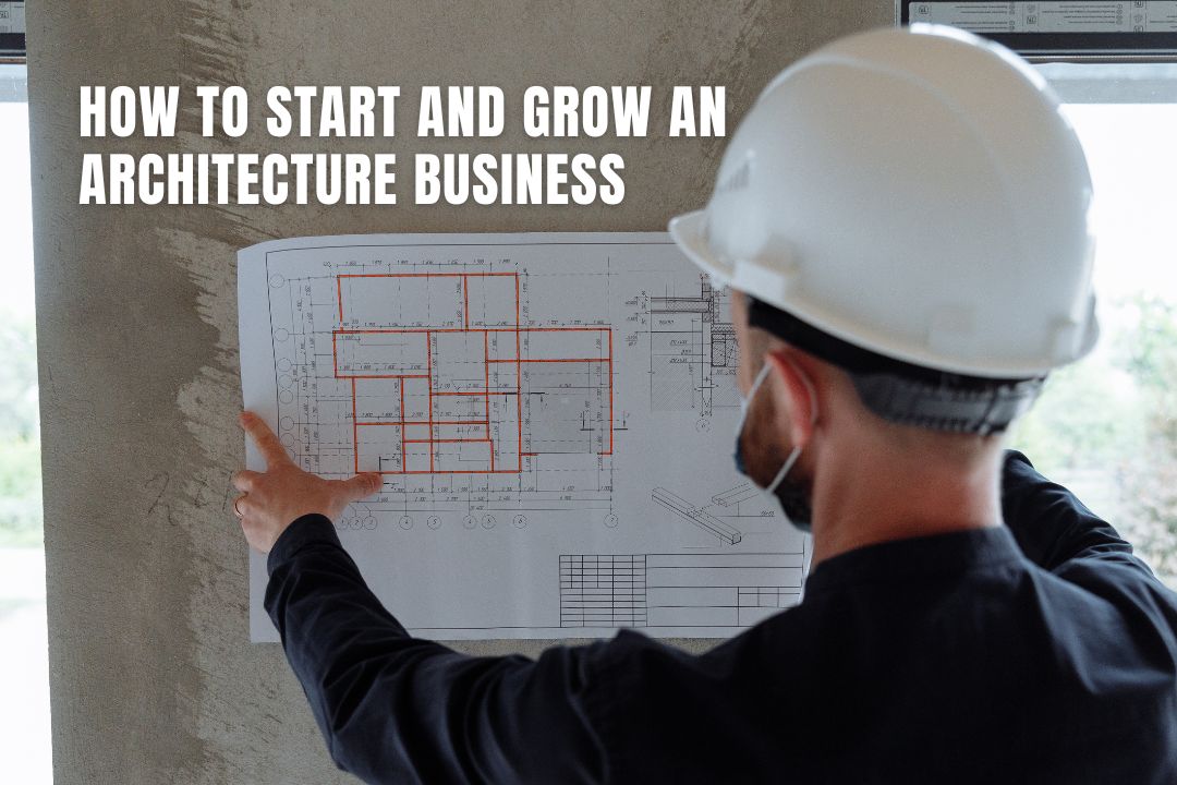 How to Start and Grow an Architecture Business