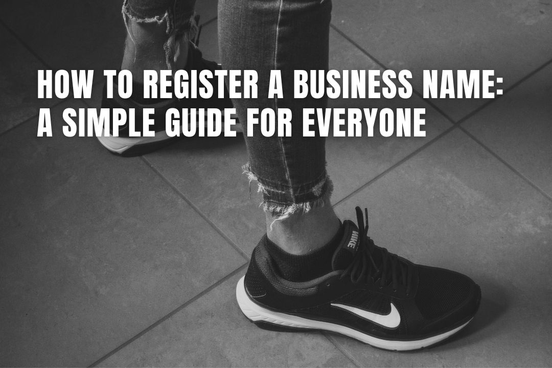 How to Register a Business Name A Simple Guide For Everyone