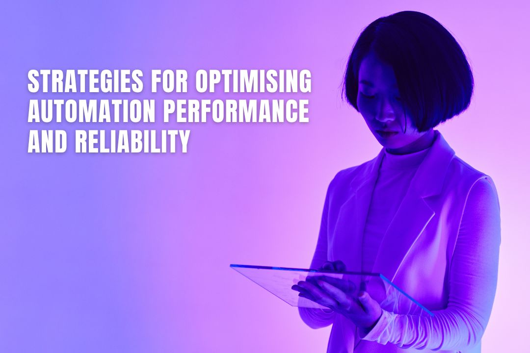 Strategies for Optimising Automation Performance and Reliability