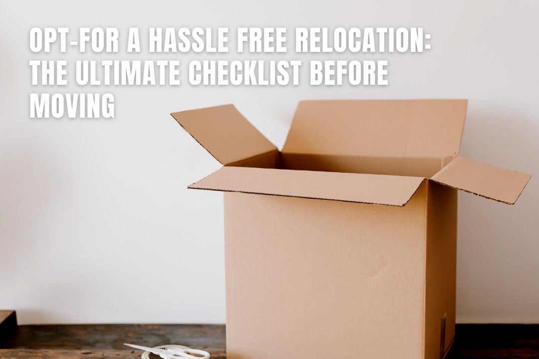 Opt For A Hassle Free Relocation - The Ultimate Checklist