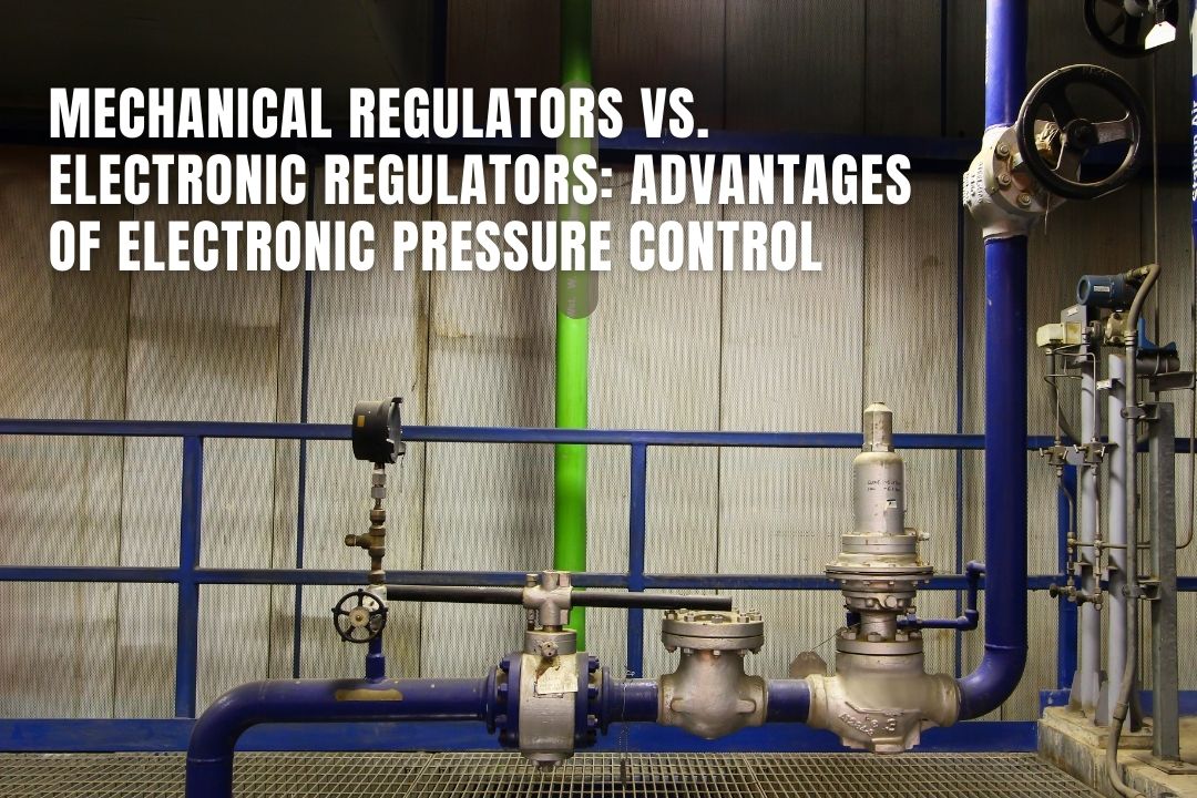 Advantages of Electronic vs Mechanical Pressure Control