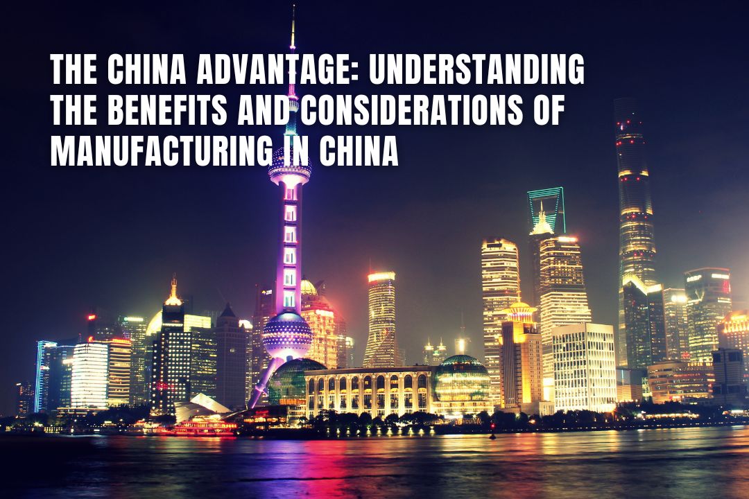 Benefits and Considerations of Manufacturing in China